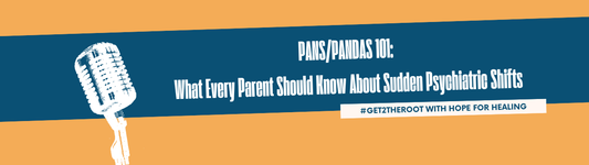 #Get2theRoot Episode 1: PANS/PANDAS